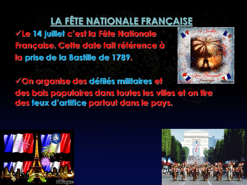 LA FÊTE NATIONALE FRANÇAISE Le 14 juillet c’est la Fête Nationale Française. Cette date